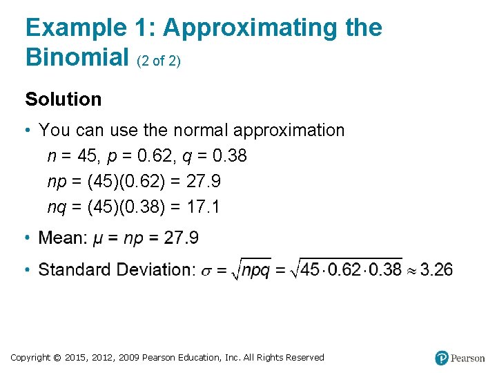 Example 1: Approximating the Binomial (2 of 2) Solution • You can use the