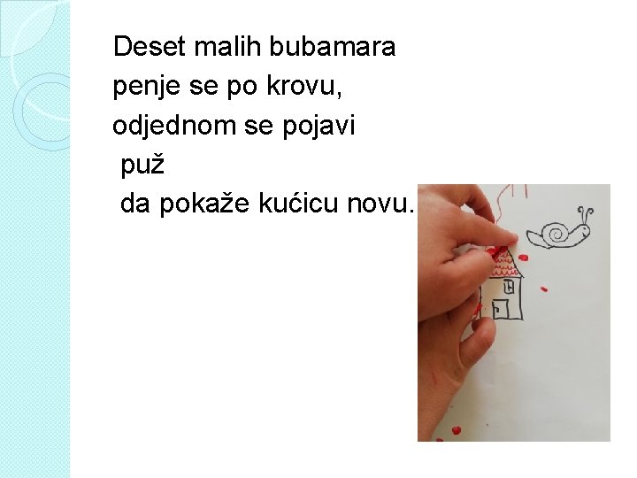 Deset malih bubamara penje se po krovu, odjednom se pojavi puž da pokaže kućicu