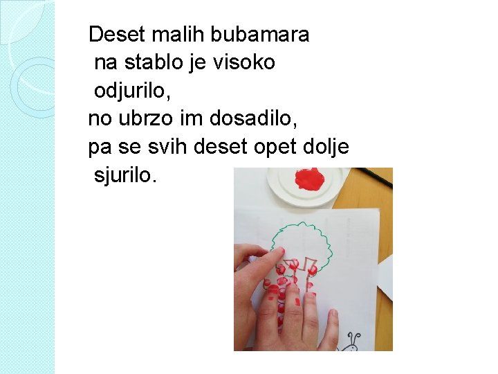 Deset malih bubamara na stablo je visoko odjurilo, no ubrzo im dosadilo, pa se