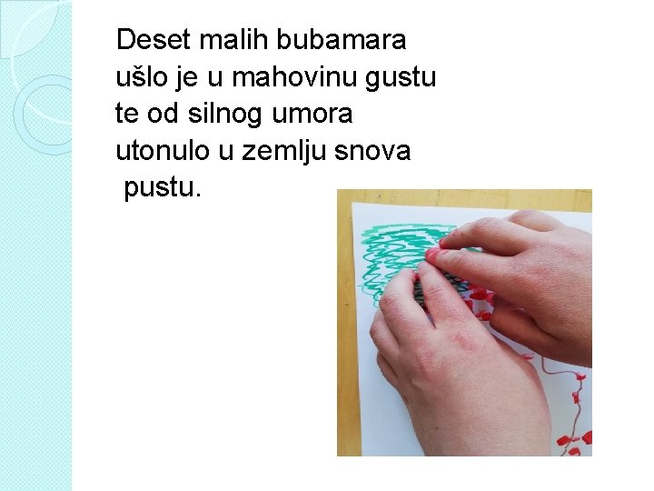 Deset malih bubamara ušlo je u mahovinu gustu te od silnog umora utonulo u