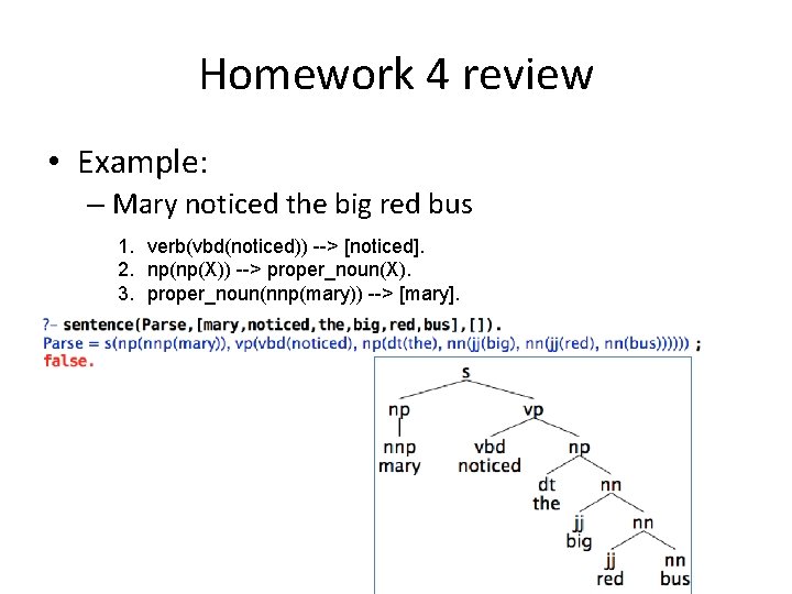 Homework 4 review • Example: – Mary noticed the big red bus 1. verb(vbd(noticed))
