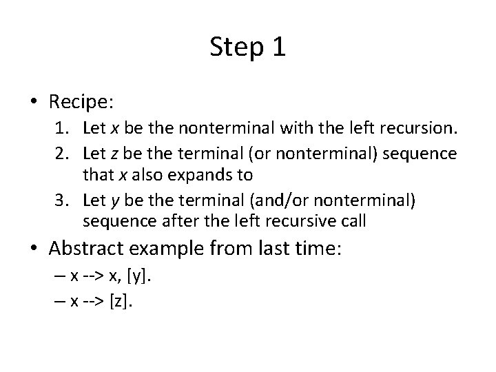 Step 1 • Recipe: 1. Let x be the nonterminal with the left recursion.
