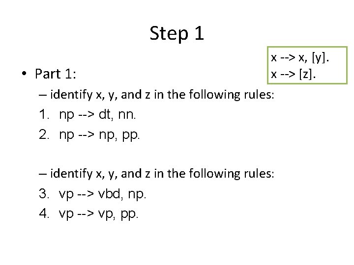 Step 1 • Part 1: x --> x, [y]. x --> [z]. – identify