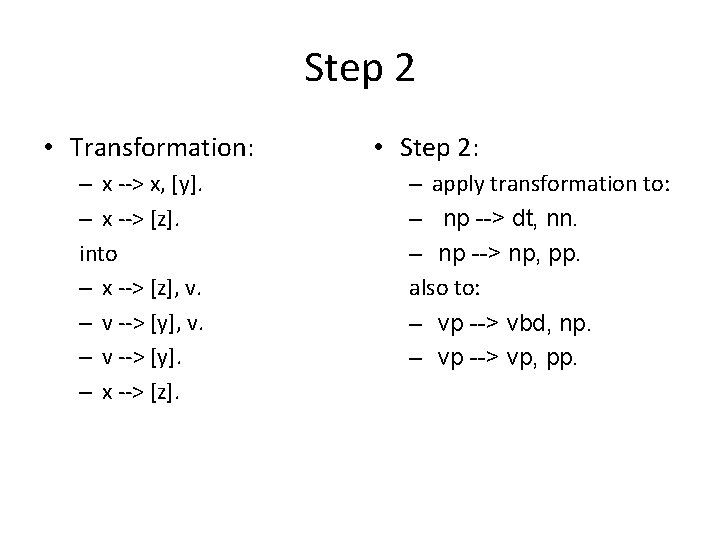 Step 2 • Transformation: – x --> x, [y]. – x --> [z]. into