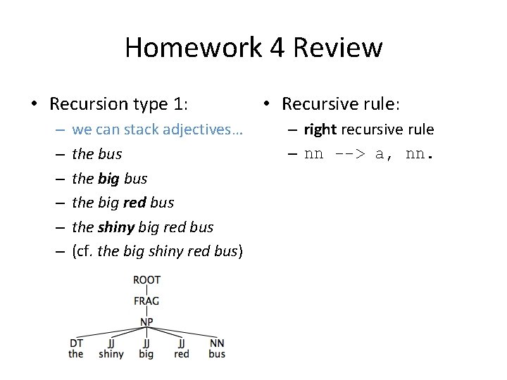 Homework 4 Review • Recursion type 1: – – – we can stack adjectives…