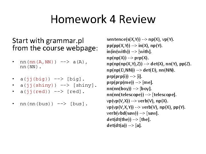 Homework 4 Review Start with grammar. pl from the course webpage: • nn(nn(A, NN))