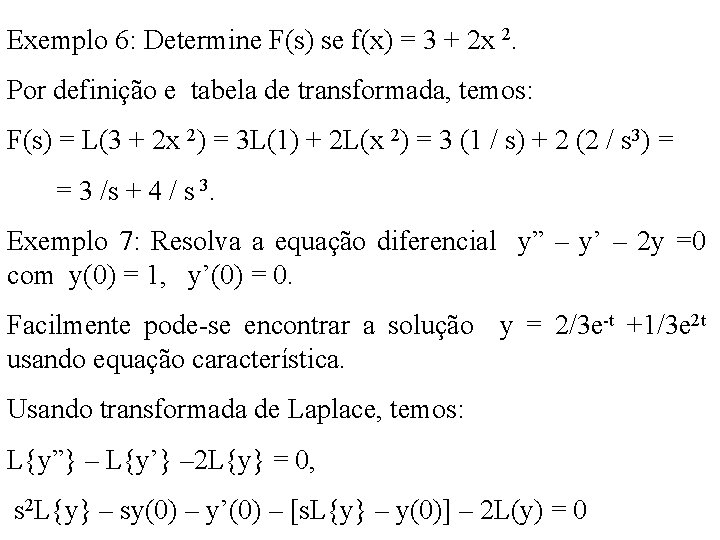 Exemplo 6: Determine F(s) se f(x) = 3 + 2 x 2. Por definição Exemplo 6: Determine F(s) se f(x) = 3 + 2 x 2. Por definição