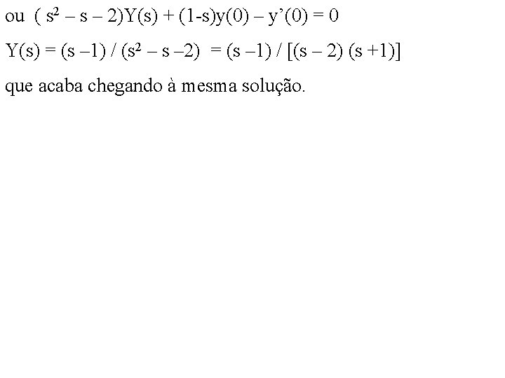 ou ( s 2 – s – 2)Y(s) + (1 -s)y(0) – y’(0) = ou ( s 2 – s – 2)Y(s) + (1 -s)y(0) – y’(0) =