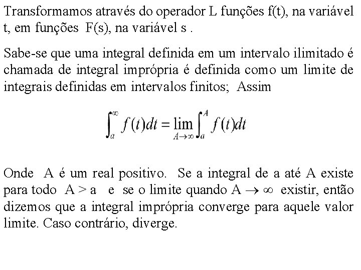 Transformamos através do operador L funções f(t), na variável t, em funções F(s), na Transformamos através do operador L funções f(t), na variável t, em funções F(s), na