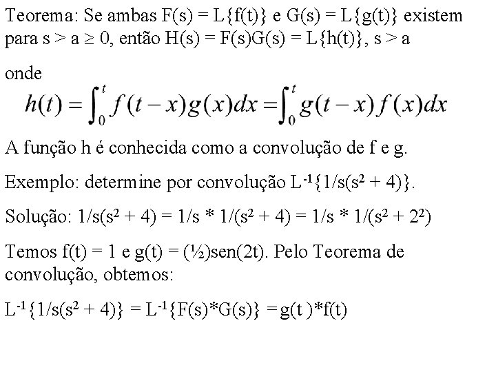 Teorema: Se ambas F(s) = L{f(t)} e G(s) = L{g(t)} existem para s > Teorema: Se ambas F(s) = L{f(t)} e G(s) = L{g(t)} existem para s >