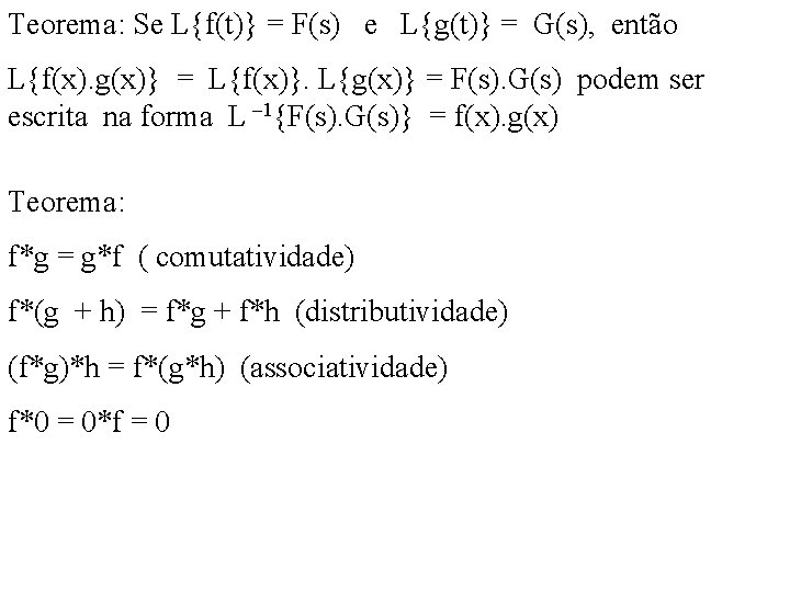 Teorema: Se L{f(t)} = F(s) e L{g(t)} = G(s), então L{f(x). g(x)} = L{f(x)}. Teorema: Se L{f(t)} = F(s) e L{g(t)} = G(s), então L{f(x). g(x)} = L{f(x)}.