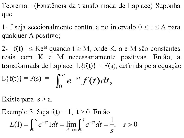 Teorema : (Existência da transformada de Laplace) Suponha que 1 - f seja seccionalmente Teorema : (Existência da transformada de Laplace) Suponha que 1 - f seja seccionalmente
