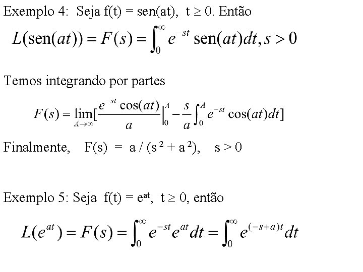 Exemplo 4: Seja f(t) = sen(at), t 0. Então Temos integrando por partes Finalmente, Exemplo 4: Seja f(t) = sen(at), t 0. Então Temos integrando por partes Finalmente,