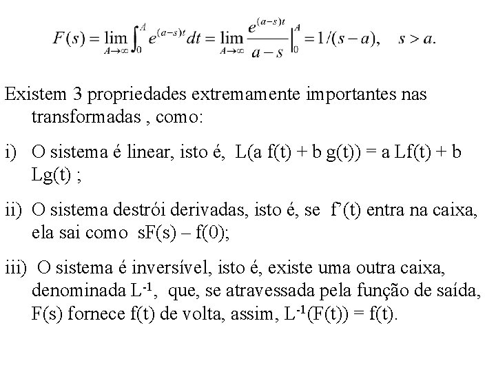 Existem 3 propriedades extremamente importantes nas transformadas , como: i) O sistema é linear, Existem 3 propriedades extremamente importantes nas transformadas , como: i) O sistema é linear,