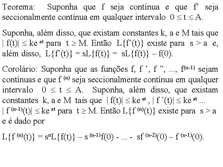 Teorema: Suponha que f seja contínua e que f’ seja seccionalmente contínua em qualquer Teorema: Suponha que f seja contínua e que f’ seja seccionalmente contínua em qualquer