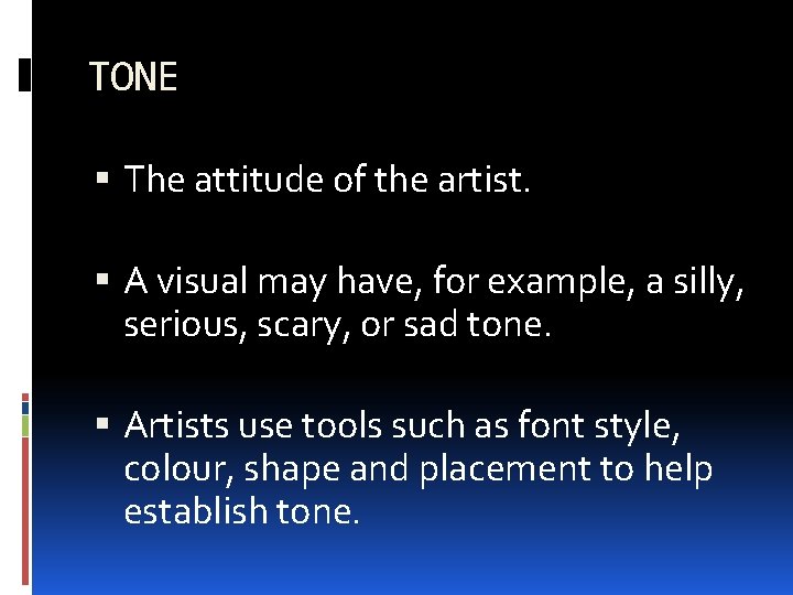 TONE The attitude of the artist. A visual may have, for example, a silly,