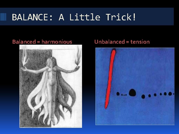 BALANCE: A Little Trick! Balanced = harmonious Unbalanced = tension 