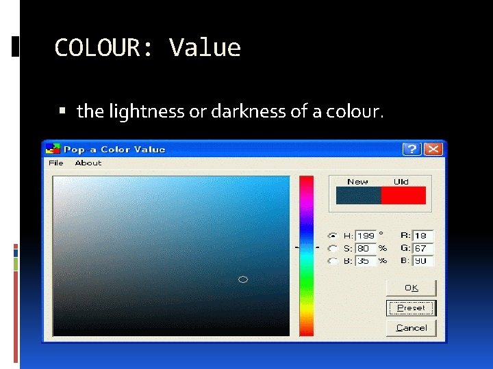 COLOUR: Value the lightness or darkness of a colour. 