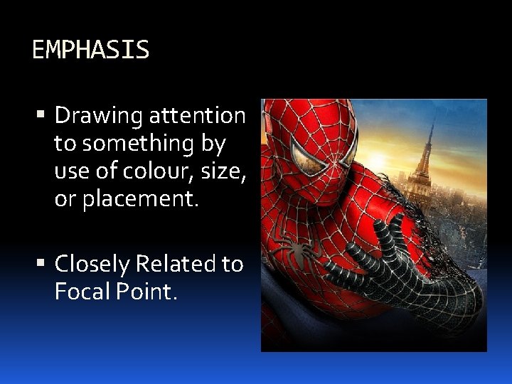 EMPHASIS Drawing attention to something by use of colour, size, or placement. Closely Related