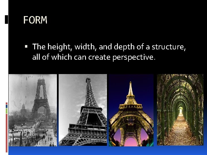 FORM The height, width, and depth of a structure, all of which can create