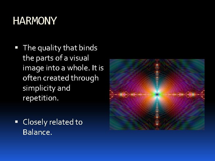 HARMONY The quality that binds the parts of a visual image into a whole.