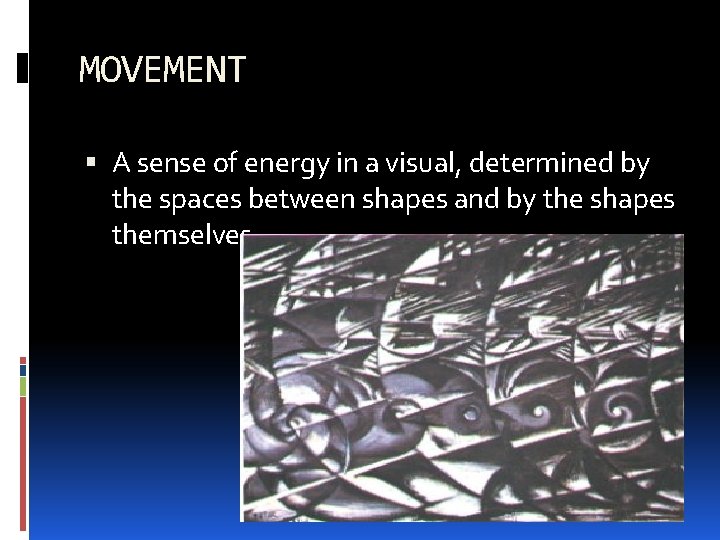 MOVEMENT A sense of energy in a visual, determined by the spaces between shapes