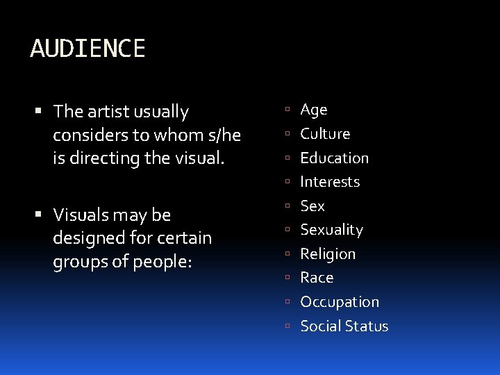 AUDIENCE The artist usually considers to whom s/he is directing the visual. Age Culture