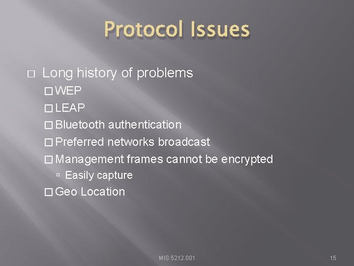 Protocol Issues � Long history of problems � WEP � LEAP � Bluetooth authentication