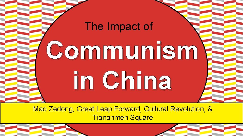 The Impact of Communism in China Mao Zedong, Great Leap Forward, Cultural Revolution, &