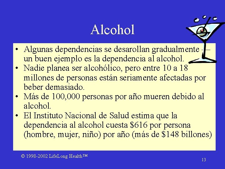 Alcohol • Algunas dependencias se desarollan gradualmente — un buen ejemplo es la dependencia