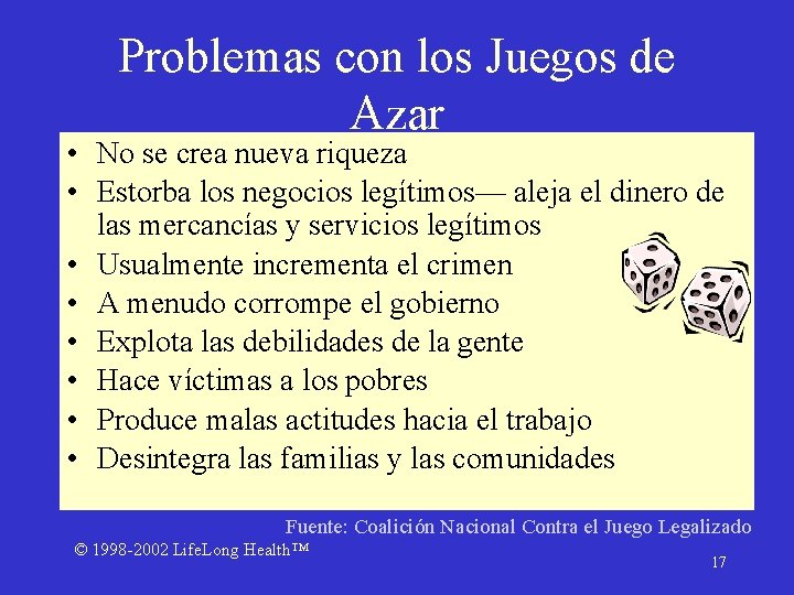 Problemas con los Juegos de Azar • No se crea nueva riqueza • Estorba