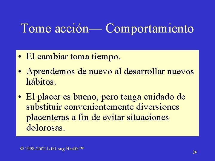 Tome acción— Comportamiento • El cambiar toma tiempo. • Aprendemos de nuevo al desarrollar