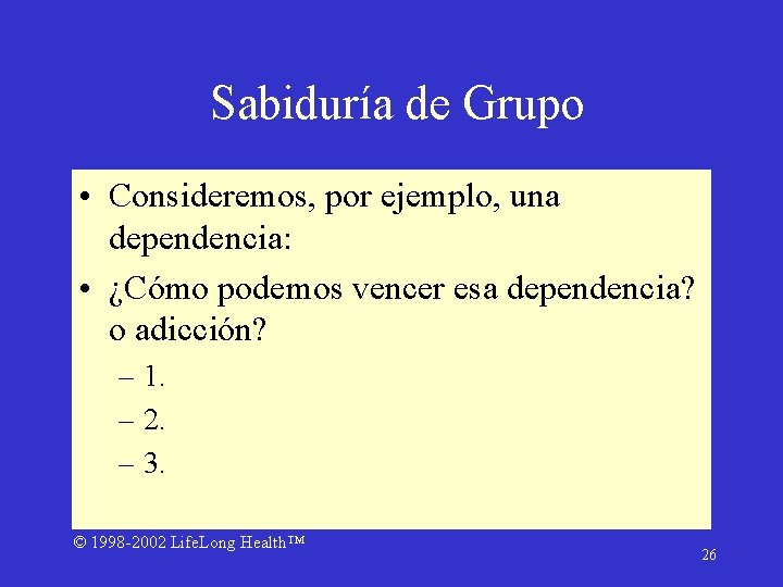 Sabiduría de Grupo • Consideremos, por ejemplo, una dependencia: • ¿Cómo podemos vencer esa