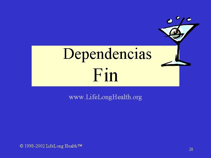 Dependencias Fin www. Life. Long. Health. org © 1998 -2002 Life. Long Health™ 28