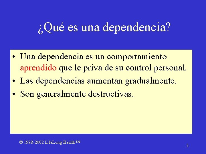 ¿Qué es una dependencia? • Una dependencia es un comportamiento aprendido que le priva