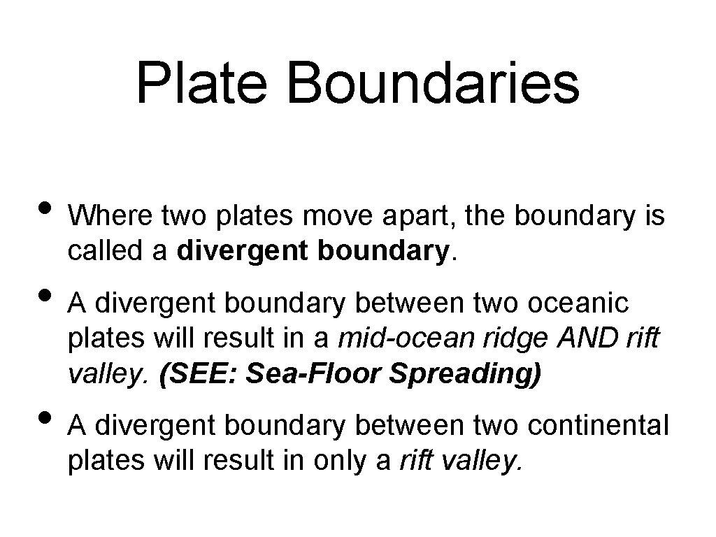 Plate Boundaries • Where two plates move apart, the boundary is called a divergent