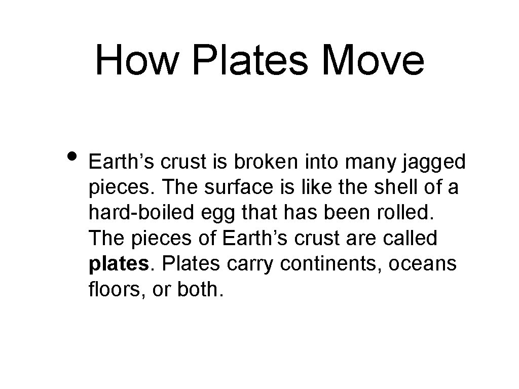 How Plates Move • Earth’s crust is broken into many jagged pieces. The surface