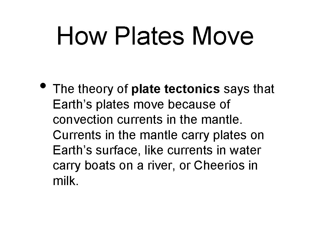 How Plates Move • The theory of plate tectonics says that Earth’s plates move