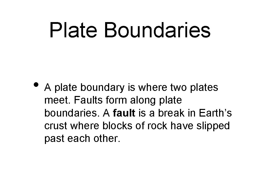 Plate Boundaries • A plate boundary is where two plates meet. Faults form along