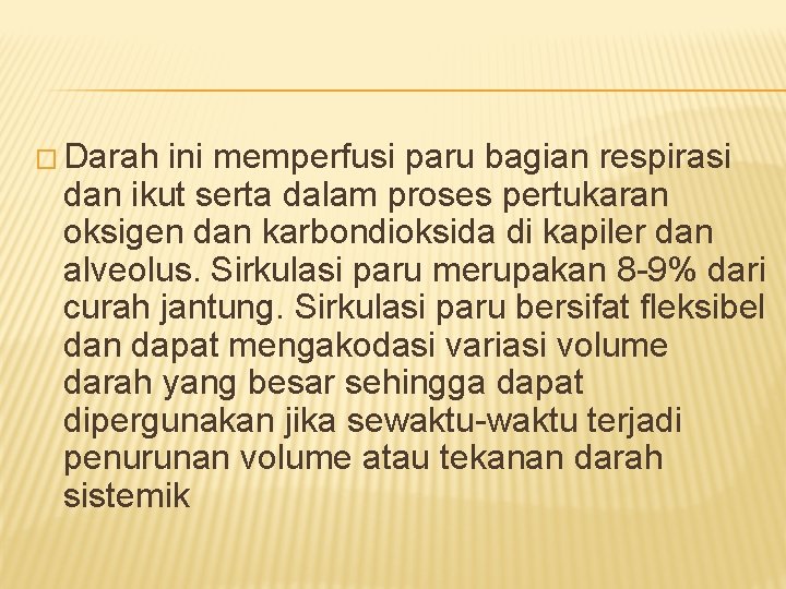 � Darah ini memperfusi paru bagian respirasi dan ikut serta dalam proses pertukaran oksigen