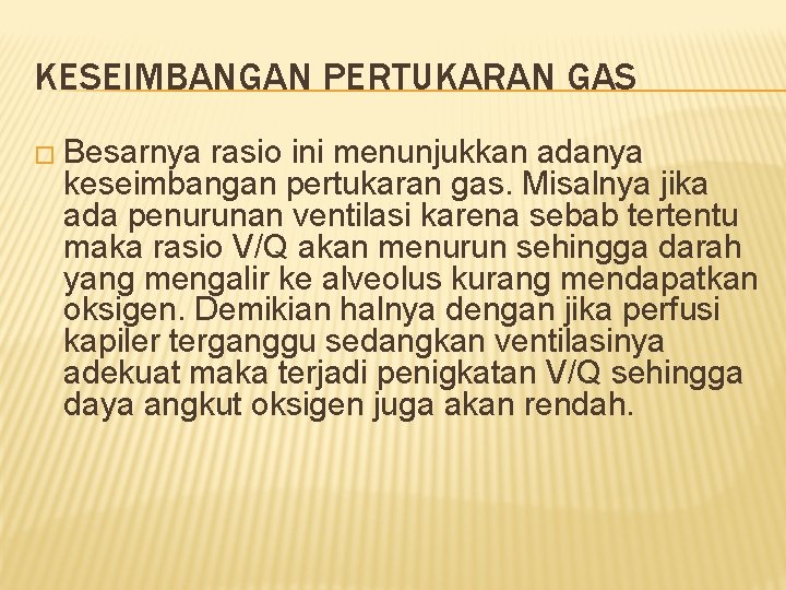 KESEIMBANGAN PERTUKARAN GAS � Besarnya rasio ini menunjukkan adanya keseimbangan pertukaran gas. Misalnya jika