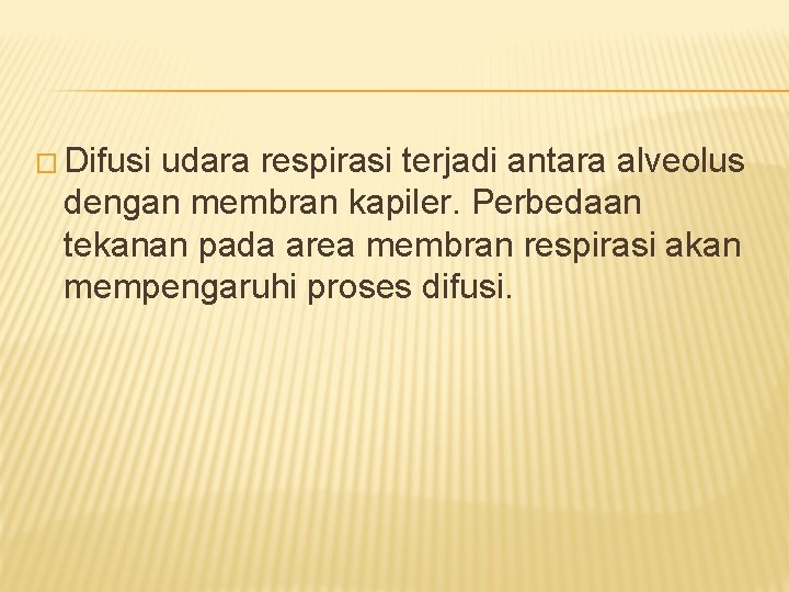 � Difusi udara respirasi terjadi antara alveolus dengan membran kapiler. Perbedaan tekanan pada area