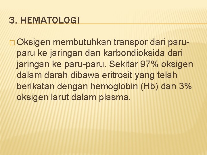 3. HEMATOLOGI � Oksigen membutuhkan transpor dari paru ke jaringan dan karbondioksida dari jaringan