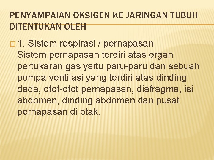 PENYAMPAIAN OKSIGEN KE JARINGAN TUBUH DITENTUKAN OLEH � 1. Sistem respirasi / pernapasan Sistem