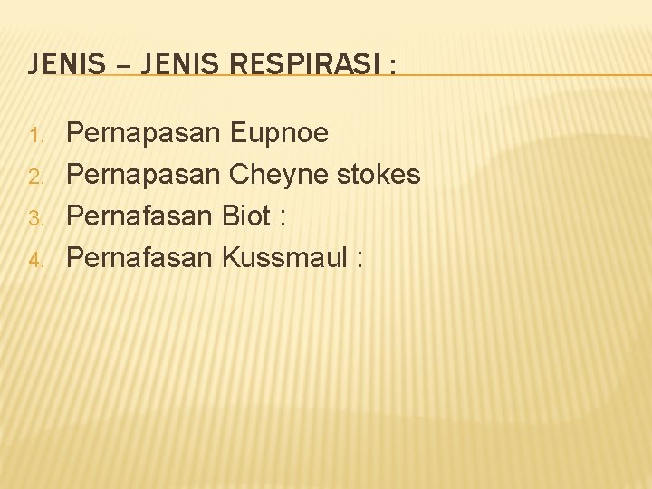 JENIS – JENIS RESPIRASI : 1. 2. 3. 4. Pernapasan Eupnoe Pernapasan Cheyne stokes