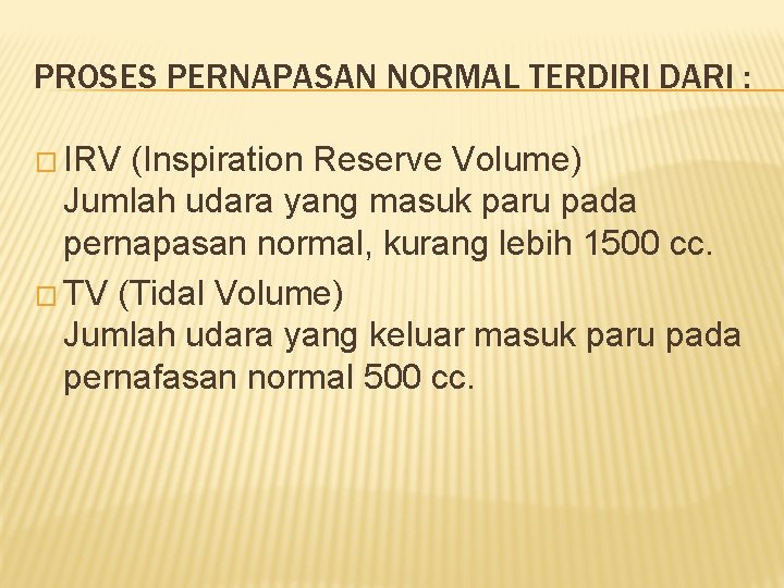 PROSES PERNAPASAN NORMAL TERDIRI DARI : � IRV (Inspiration Reserve Volume) Jumlah udara yang