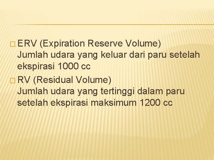 � ERV (Expiration Reserve Volume) Jumlah udara yang keluar dari paru setelah ekspirasi 1000