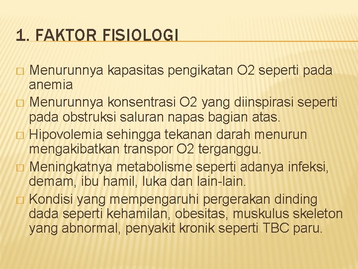 1. FAKTOR FISIOLOGI Menurunnya kapasitas pengikatan O 2 seperti pada anemia � Menurunnya konsentrasi