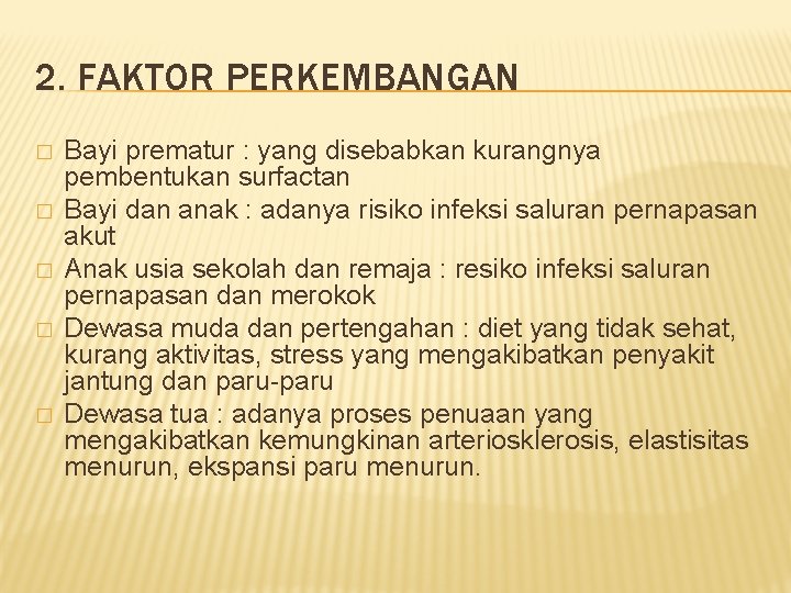 2. FAKTOR PERKEMBANGAN � � � Bayi prematur : yang disebabkan kurangnya pembentukan surfactan