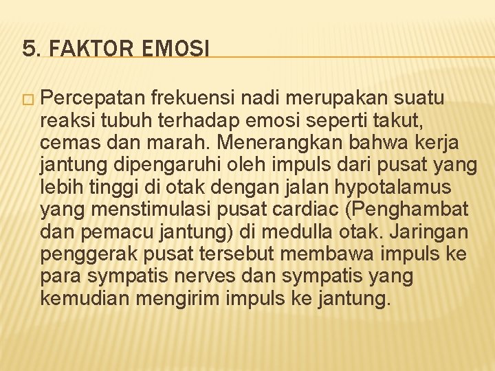 5. FAKTOR EMOSI � Percepatan frekuensi nadi merupakan suatu reaksi tubuh terhadap emosi seperti